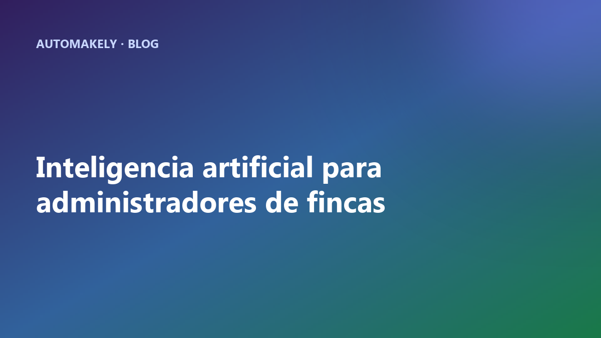 Inteligencia artificial para administradores de fincas: por dónde empezar