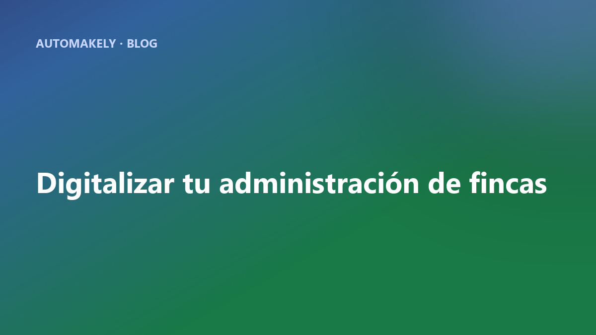 Cómo digitalizar una administración de fincas paso a paso