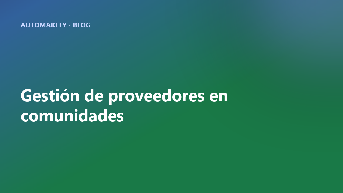 Gestión de proveedores en comunidades: menos llamadas y mejor seguimiento