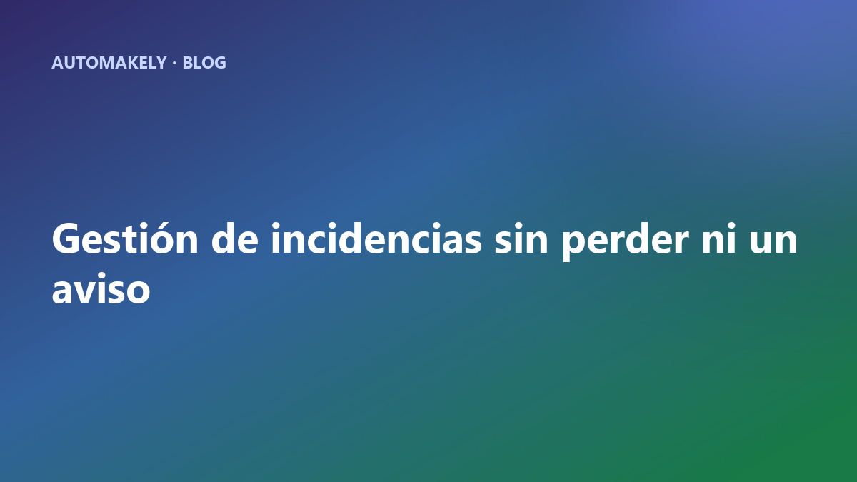 Gestión de incidencias en comunidades: cómo no perder ni un solo aviso