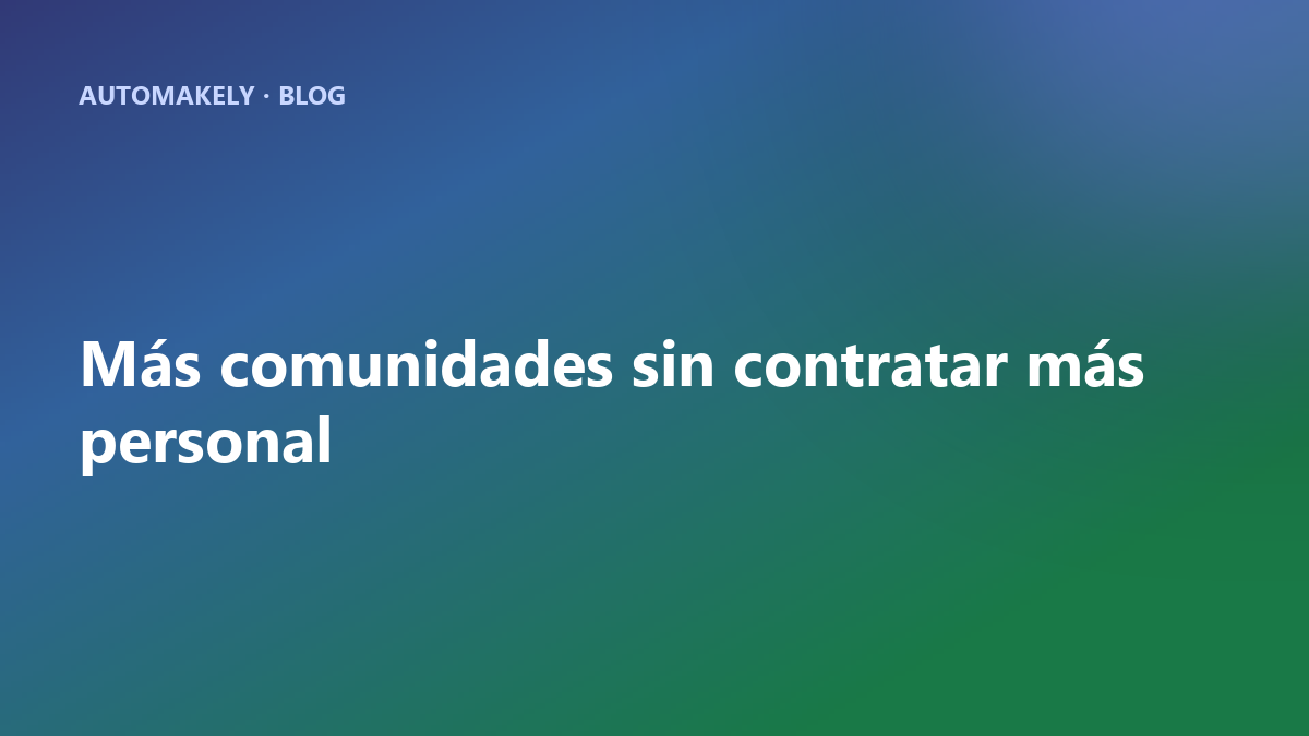 Cómo gestionar más comunidades sin contratar más personal