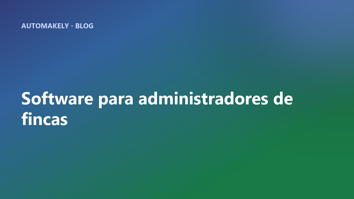 Software para administradores de fincas: qué buscar y cómo sumarle IA