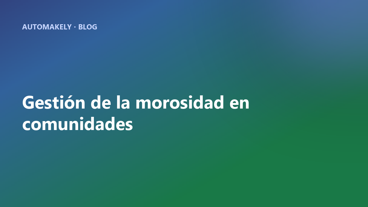 Gestión de la morosidad en comunidades: cobra antes con menos esfuerzo
